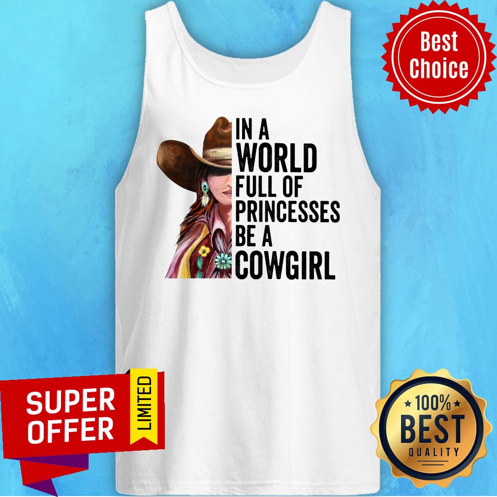Funny In A World Full Of Princesses Be A Cowgirl Shirt - Image 4