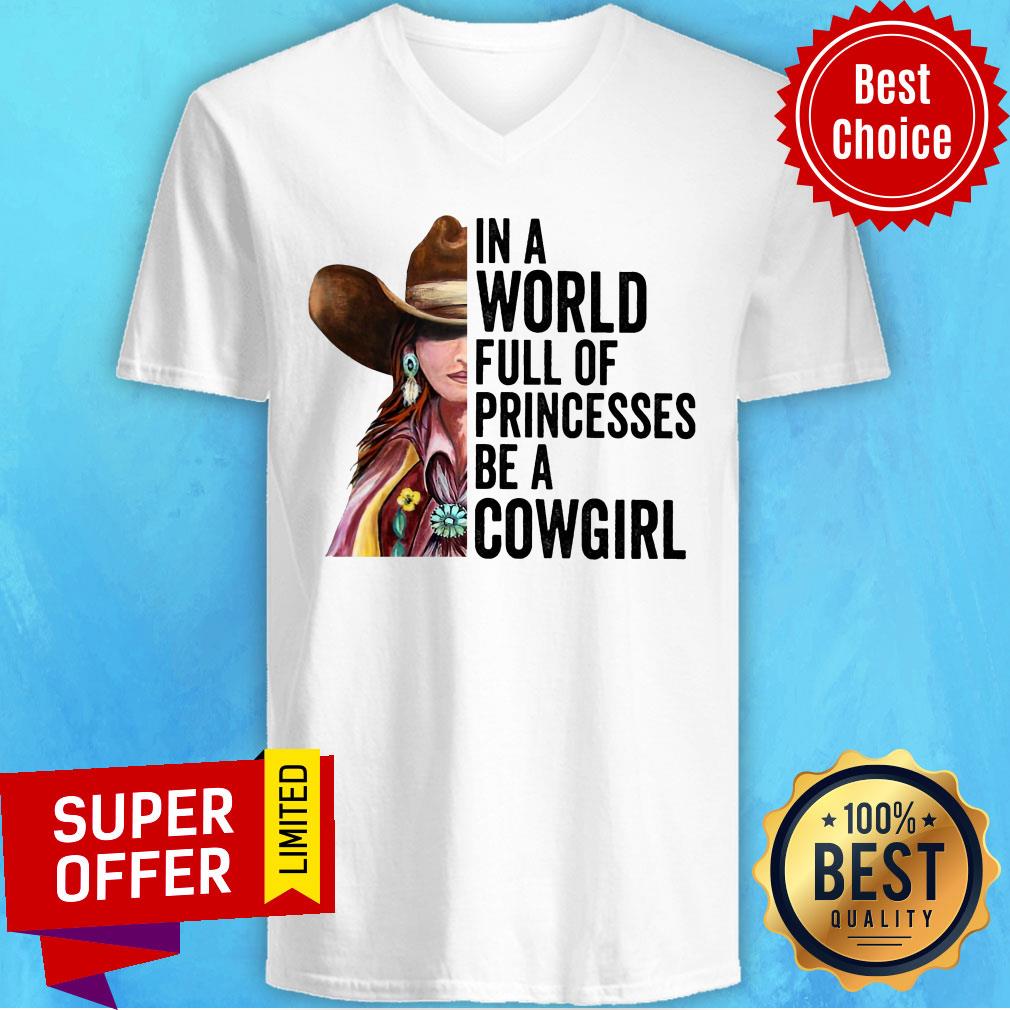 Funny In A World Full Of Princesses Be A Cowgirl Shirt - Image 3