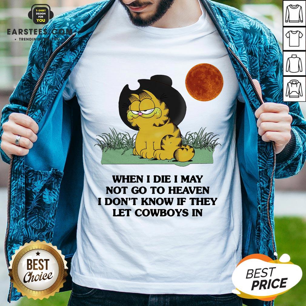 Hot Garfield When I Die I May Not Go To Heaven I Don’t Know If They Let Cowboys In T-Shirt