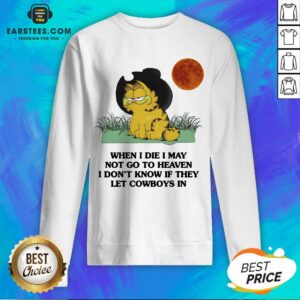 Alternative view of Hot Garfield When I Die I May Not Go To Heaven I Don’t Know If They Let Cowboys In T-Shirt