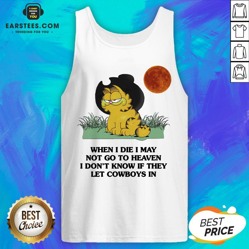 Hot Garfield When I Die I May Not Go To Heaven I Don’t Know If They Let Cowboys In T-Shirt - Image 5