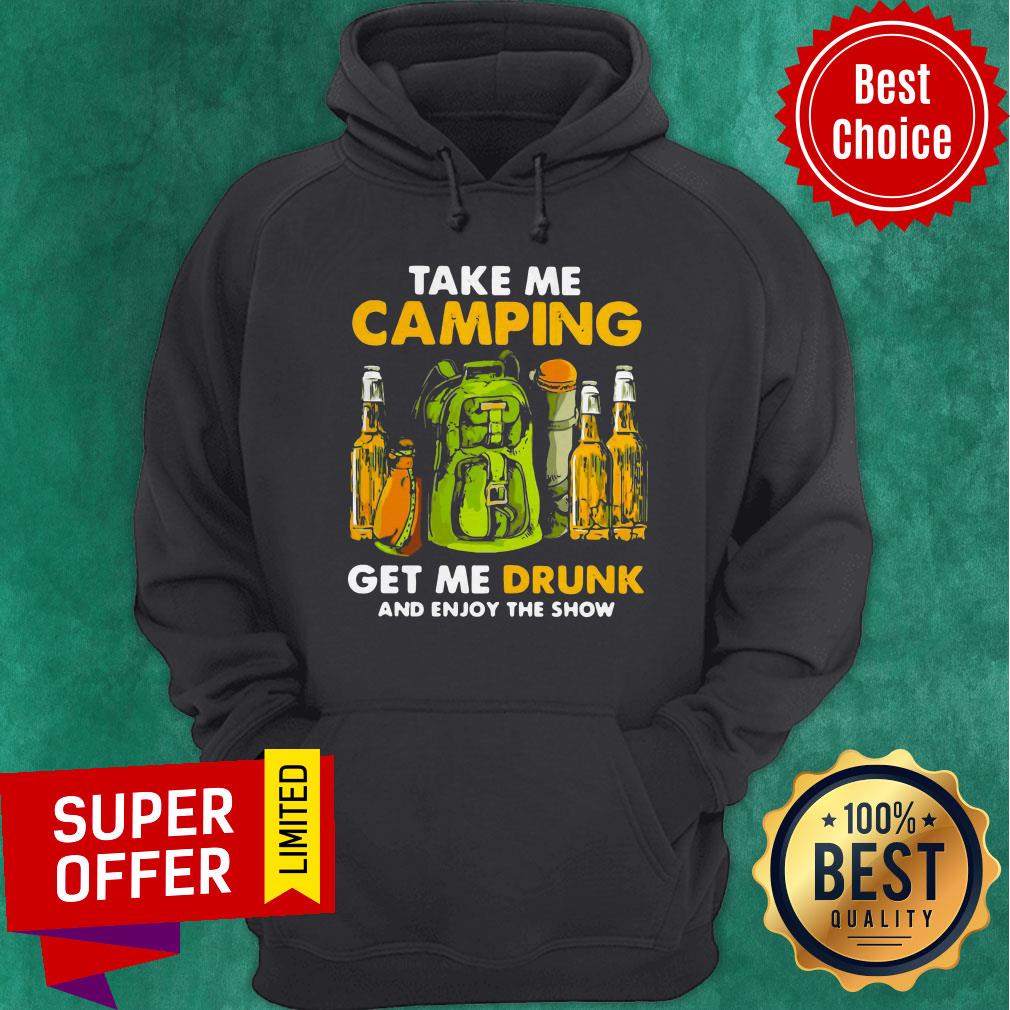 Official Take Me Camping Get Me Drunk And Enjoy The Show Shirt - Image 3