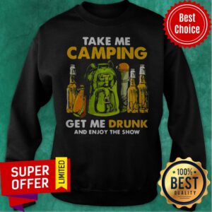 Alternative view of Official Take Me Camping Get Me Drunk And Enjoy The Show Shirt
