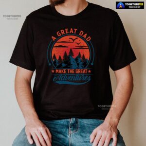 Alternative view of A Great Dad Make The Great Adventures T-Shirt