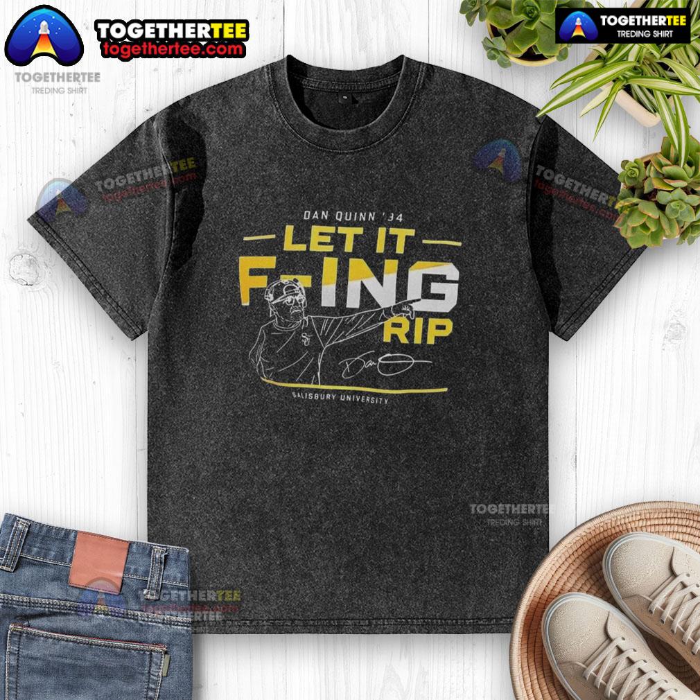 Pretty Dan Quinn 84 Let It F-Ing RIP Salisbury University T-Shirt - Image 6