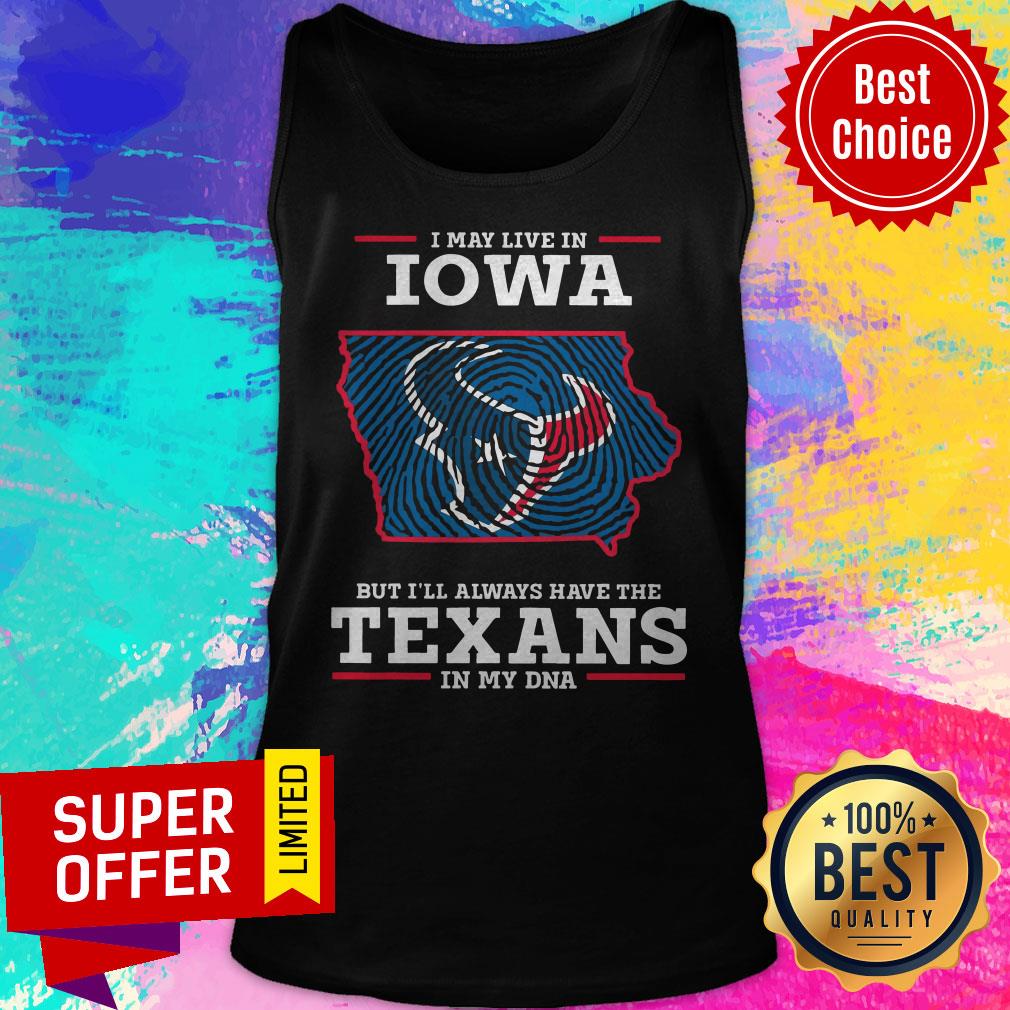Awesome I May Live In Iowa But I’ll Always Have The Texans In My DNA Shirt - Image 5