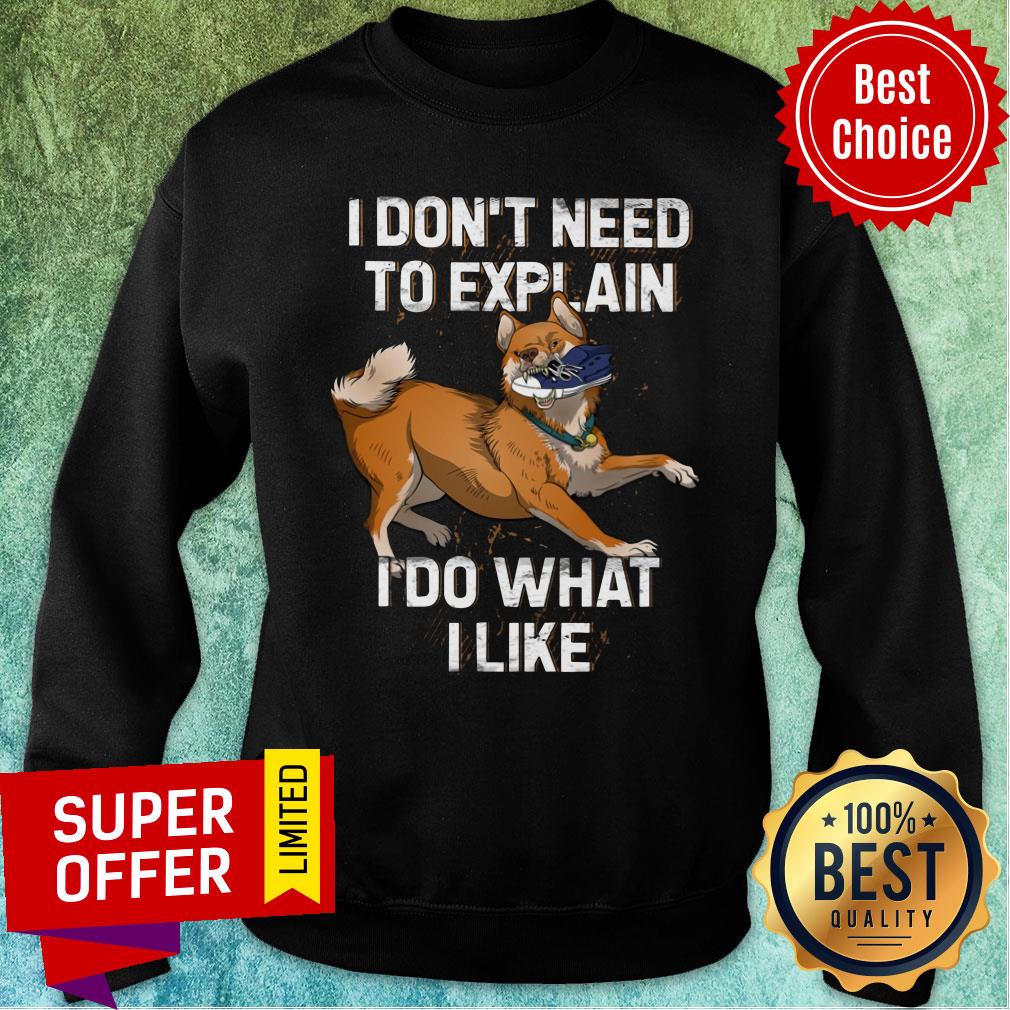 Shiba Inu I Don't Need To Explain I Do What I Like Shirt - Image 5
