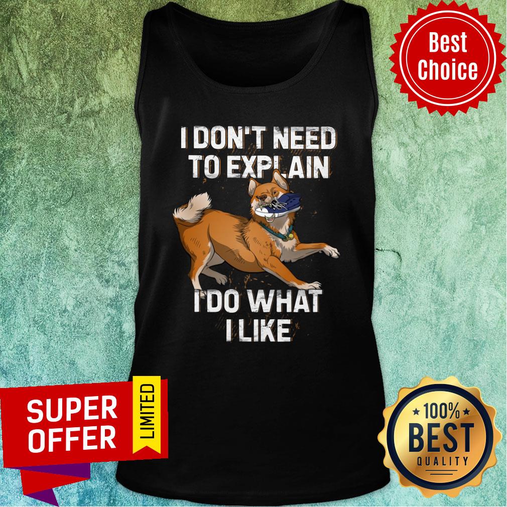 Shiba Inu I Don't Need To Explain I Do What I Like Shirt - Image 4