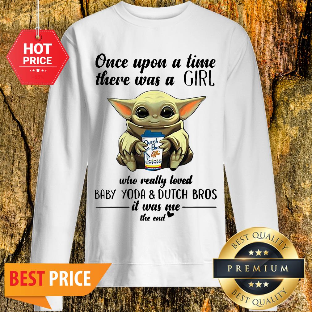 Once Upon A Time There Was A Girl Baby Yoda & Dutch Bros Coffee Shirt - Image 4