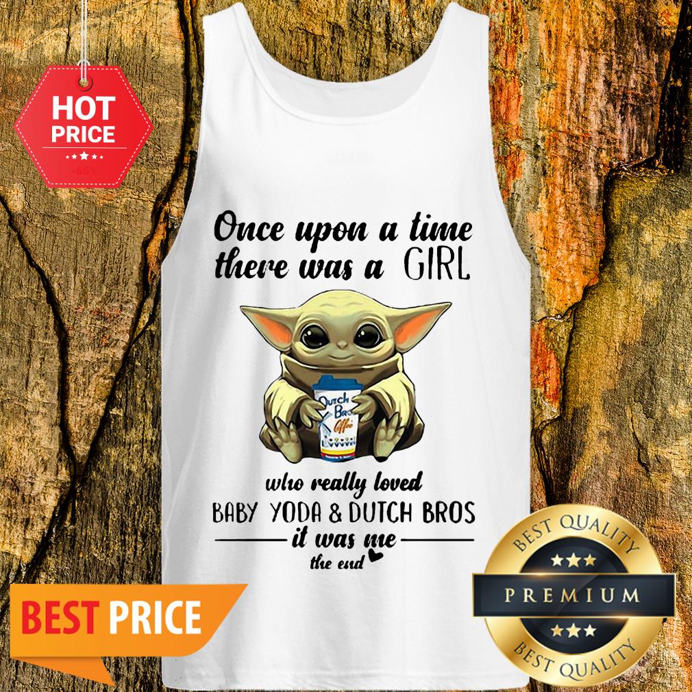 Once Upon A Time There Was A Girl Baby Yoda & Dutch Bros Coffee Shirt - Image 3
