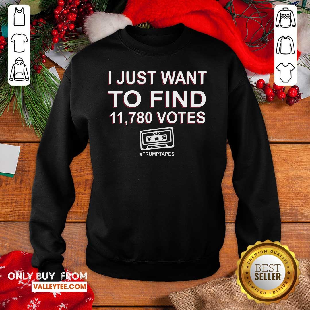 Happy I Just Want To Find 11780 Votes Trump Tapes Shirt - Image 5