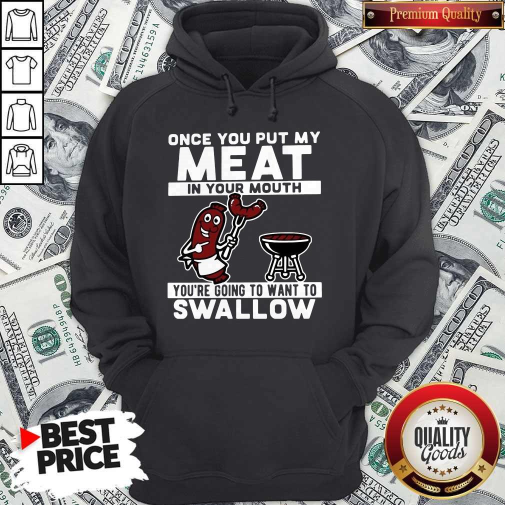 Once You Put My Meat In Your Mouth You’re Going To Want To Swallow Shirt - Image 5
