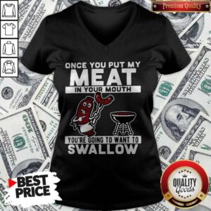 Alternative view of Once You Put My Meat In Your Mouth You’re Going To Want To Swallow Shirt