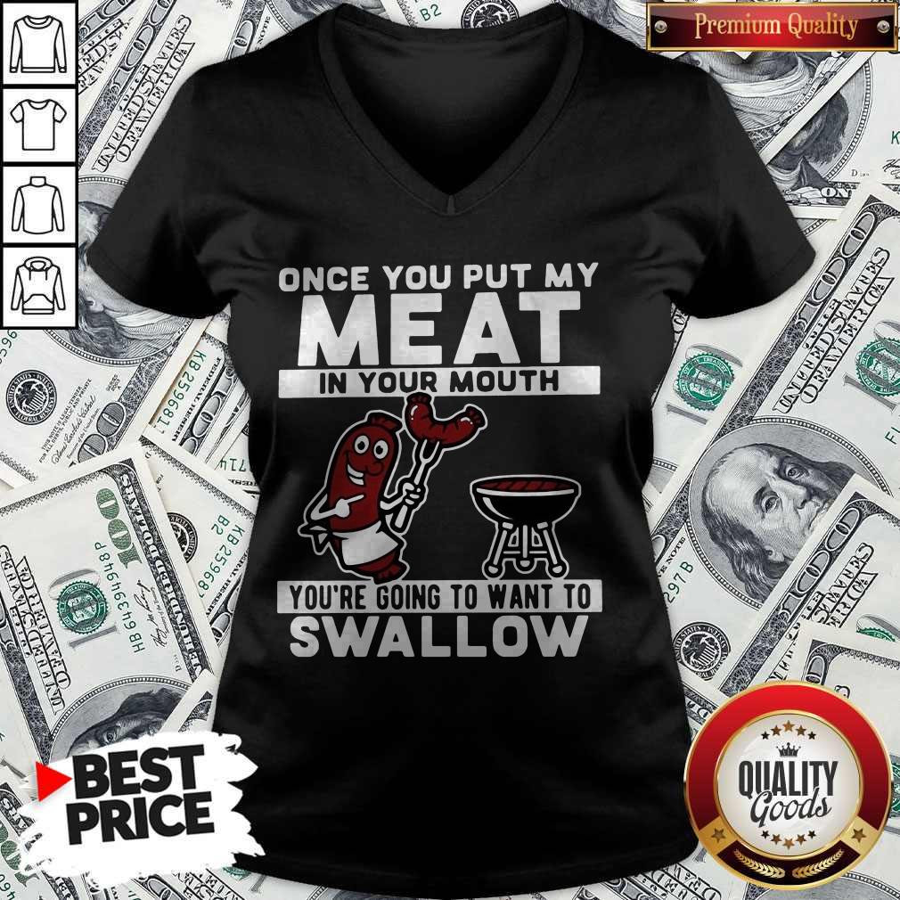 Once You Put My Meat In Your Mouth You’re Going To Want To Swallow Shirt - Image 2