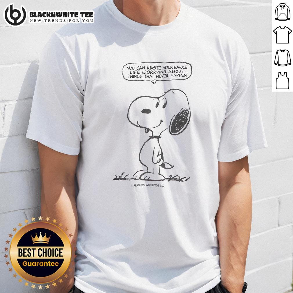Pretty Snoopy You Can Waste Your Whole Life Worrying About Things That Never Happen T-Shirt