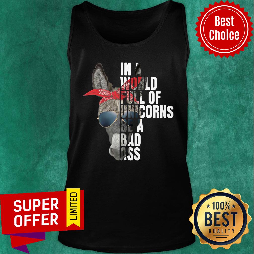 Donkey In A World Full Of Unicorns Be A Bad Ass Shirt - Image 4