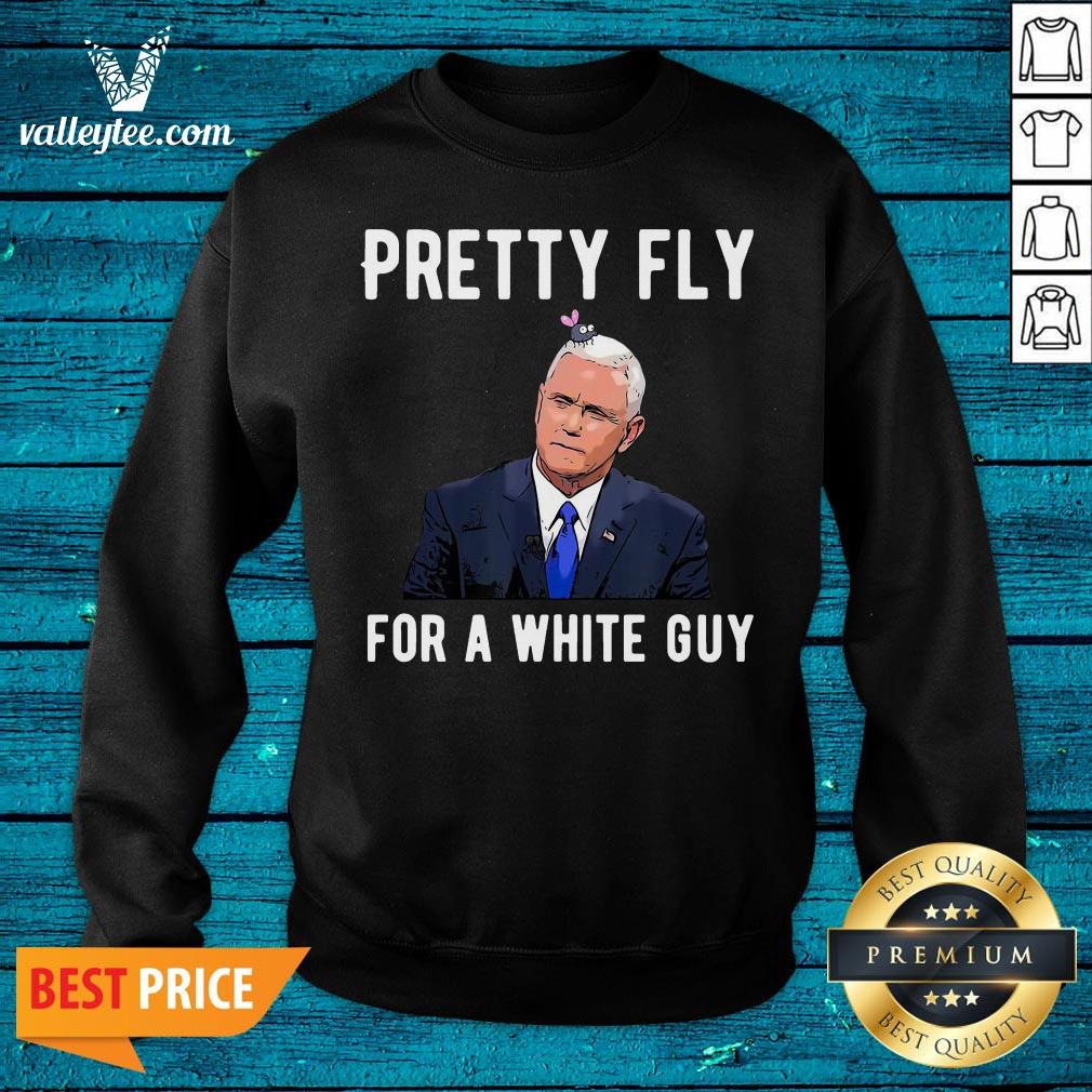 Official Mike Pence Pretty Fly For A White Guy Mike Pence Funny Debate Shirt - Image 5