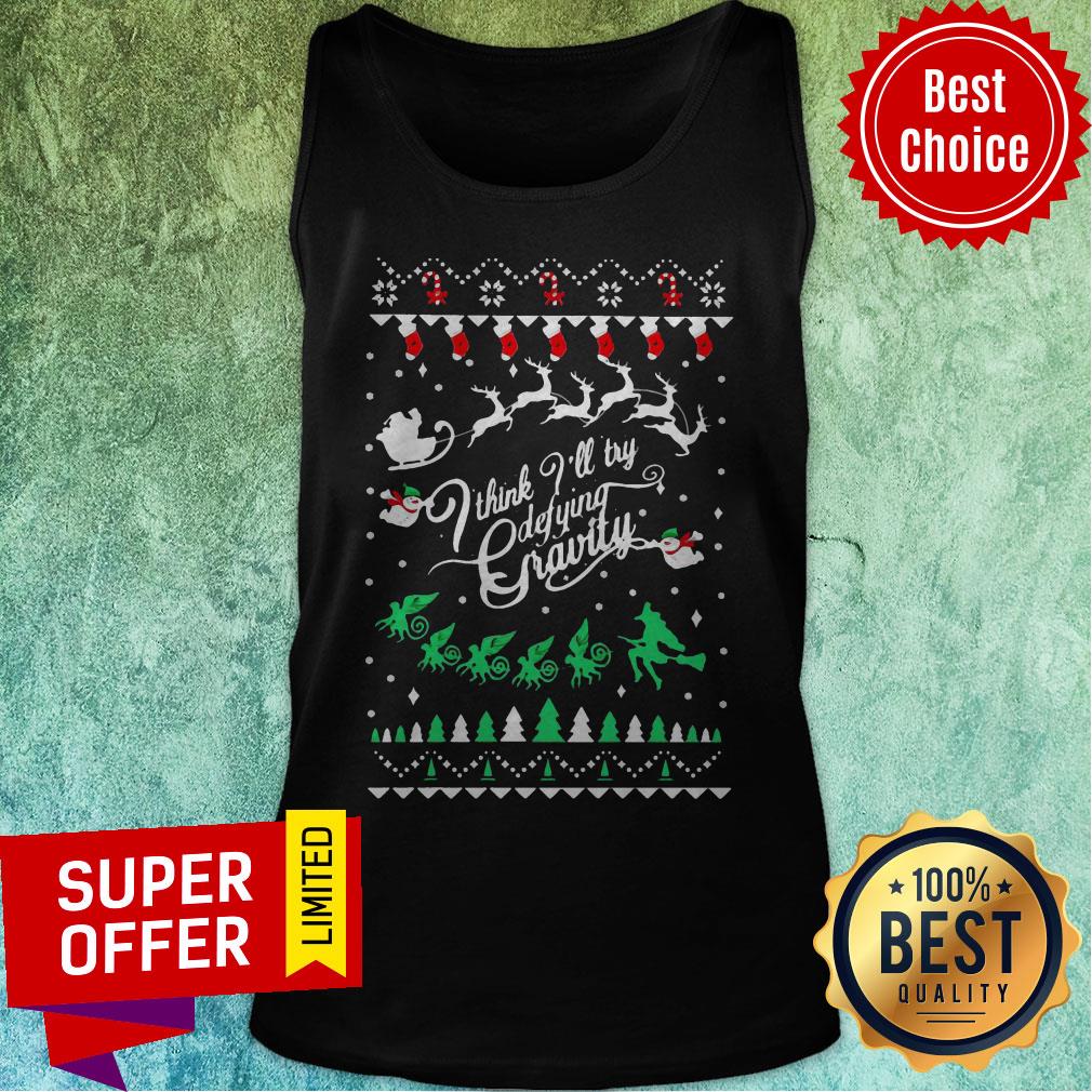 Top I Think I’ll Try Defying Gravity Ugly Christmas Shirt - Image 5