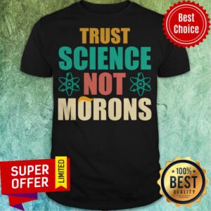 Top Trump Trust Science Not Morons Shirt