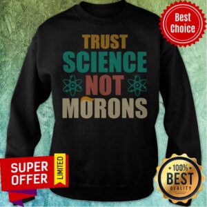 Alternative view of Top Trump Trust Science Not Morons Shirt