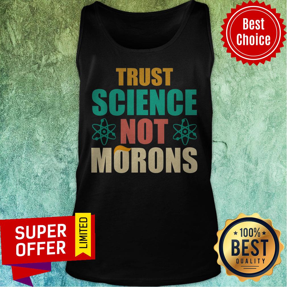 Top Trump Trust Science Not Morons Shirt - Image 5