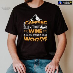 Alternative view of Camping Without Wine Is Just Sitting In The Woods T-Shirt