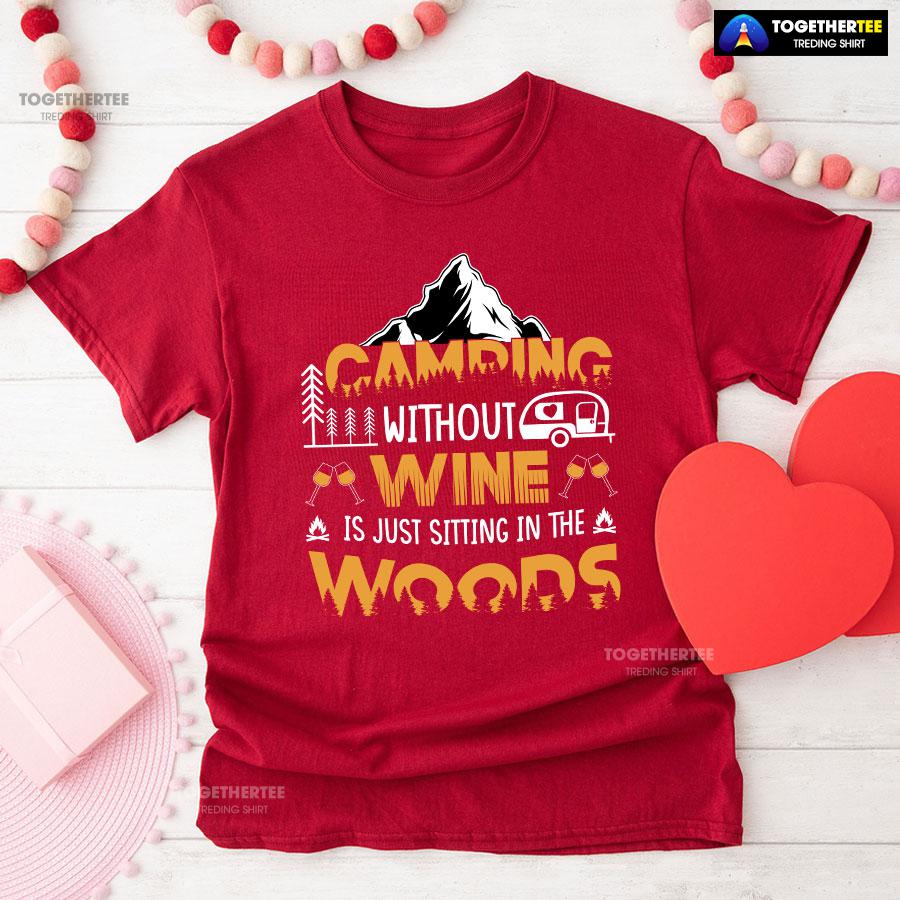 Camping Without Wine Is Just Sitting In The Woods T-Shirt - Image 8