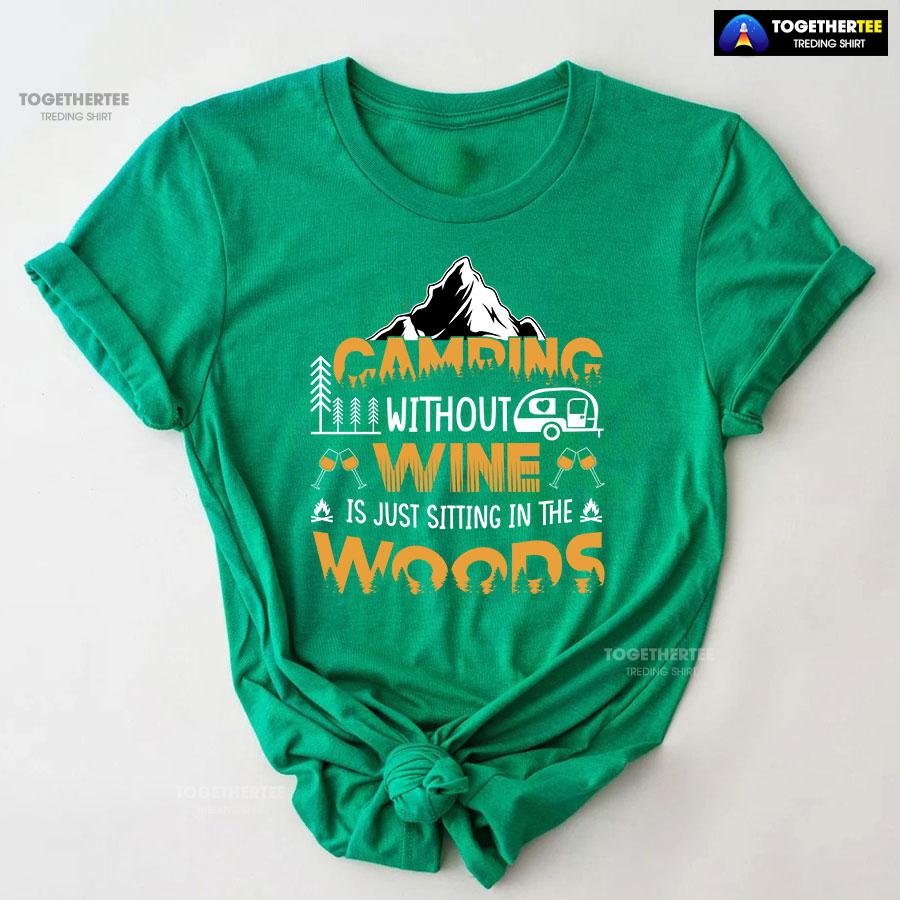 Camping Without Wine Is Just Sitting In The Woods T-Shirt - Image 9