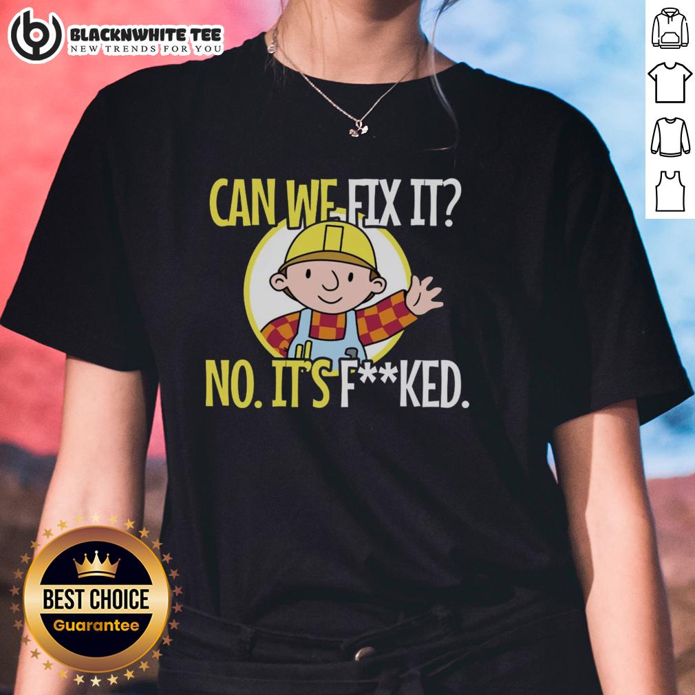 Top Construction Worker Can We Fix It No It’s Fked We Can't Fix It T-Shirt - Image 3