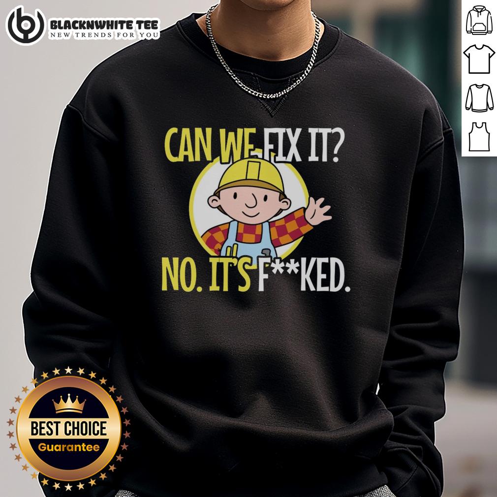 Top Construction Worker Can We Fix It No It’s Fked We Can't Fix It T-Shirt - Image 5