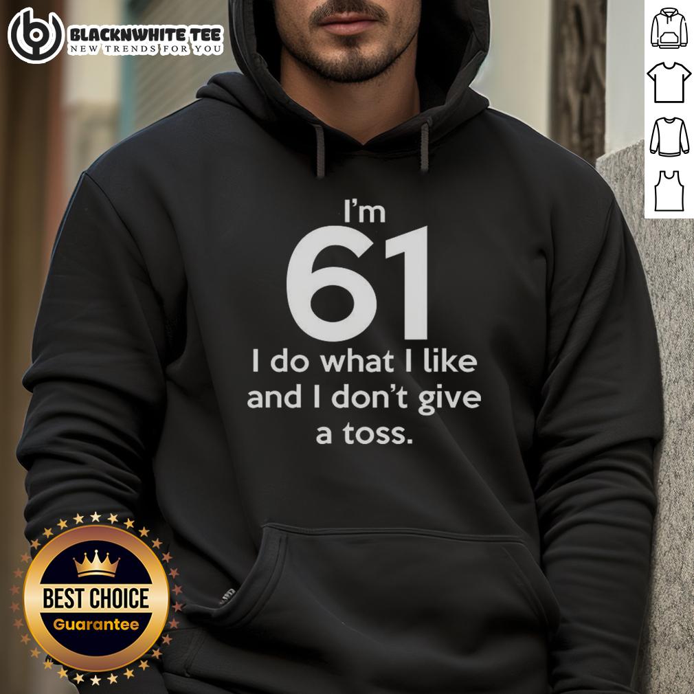 Top I'm 61 I Do What I Like And I Don't Give A Toss Letter T-Shirt - Image 2