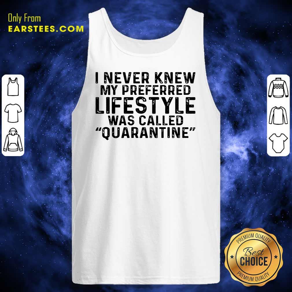 I Never Knew My Preferred Lifestyle Was Called Quarantine Shirt - Image 2