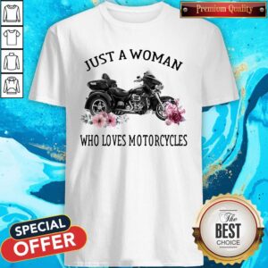 Just A Woman Who Loves Motorcycles Shirt