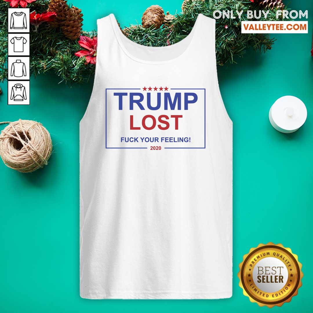 Beautiful Trump Lost Fuck Your Feelings 2020 Shirt - Image 4