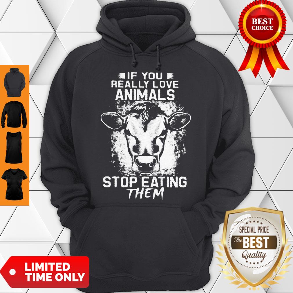 Awesome If You Really Love Animals Stop Eating Them Version Cow Shirt - Image 2