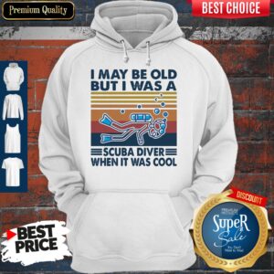 Alternative view of I May Be Old But I Was A Scuba Diver When It Was Cool Shirt