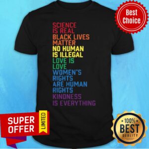 Science Is Real Black Lives Matter No Human Is Illegal Love Is Love Women’s LGBT Shirt