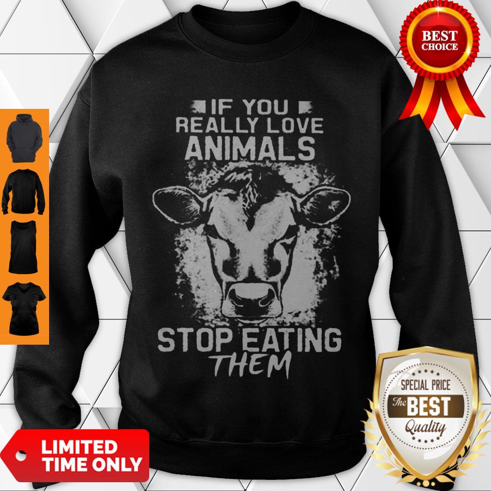 Awesome If You Really Love Animals Stop Eating Them Version Cow Shirt - Image 3