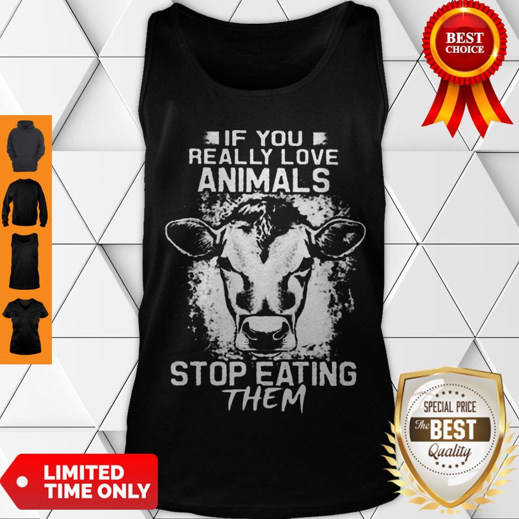 Awesome If You Really Love Animals Stop Eating Them Version Cow Shirt - Image 4