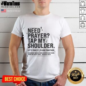 Awesome Need Prayer Tap My Shoulder Matthew 18 20 T-Shirt