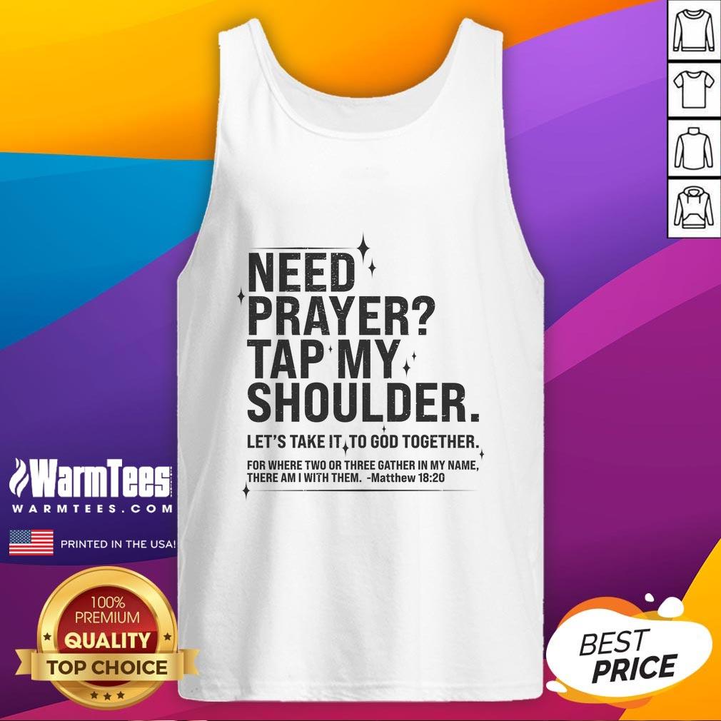 Awesome Need Prayer Tap My Shoulder Matthew 18 20 T-Shirt - Image 4