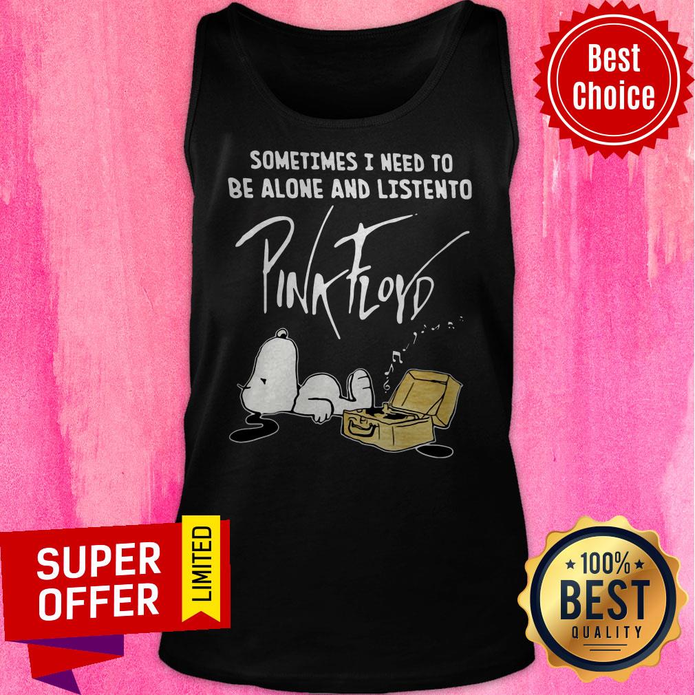 Sometimes I Need To Be Alone And Listen To Pick Floyd Shirt - Image 5