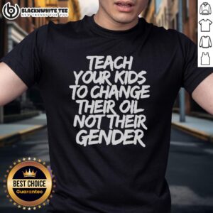 Awesome Jones Keeffe Wearing Teach Your Kids To Change Their Oil Not Their Gender T-Shirt
