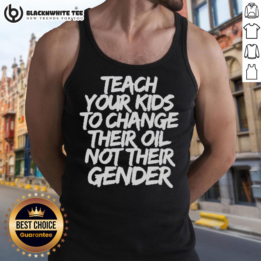 Awesome Jones Keeffe Wearing Teach Your Kids To Change Their Oil Not Their Gender T-Shirt - Image 4