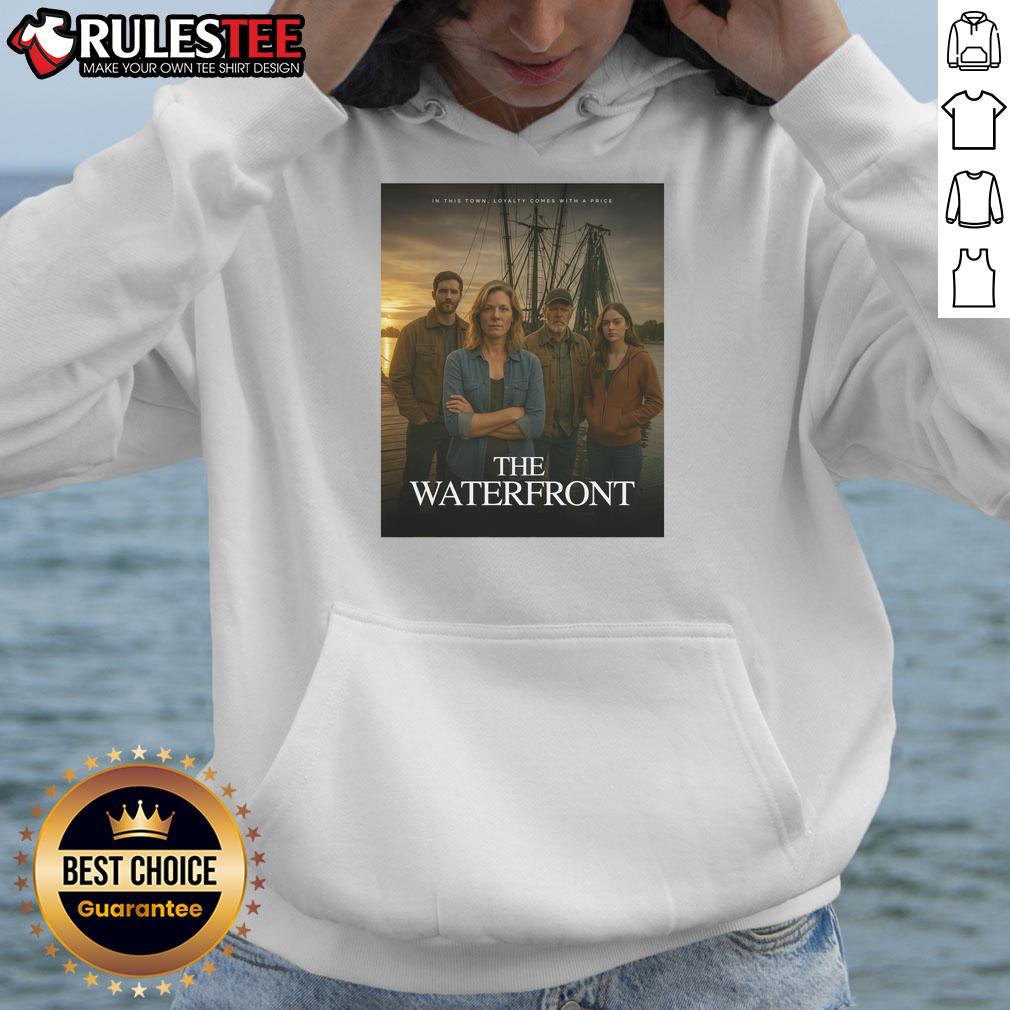 Awesome The Waterfront In This Town Loyalty Comes With A Price T-Shirt - Image 6