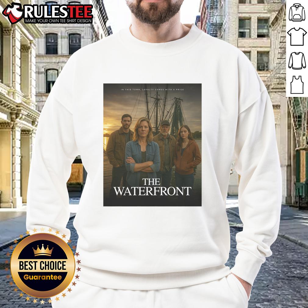 Awesome The Waterfront In This Town Loyalty Comes With A Price T-Shirt - Image 4