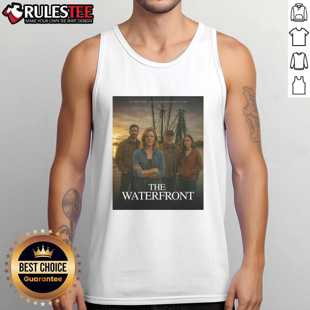 Awesome The Waterfront In This Town Loyalty Comes With A Price T-Shirt - Image 3