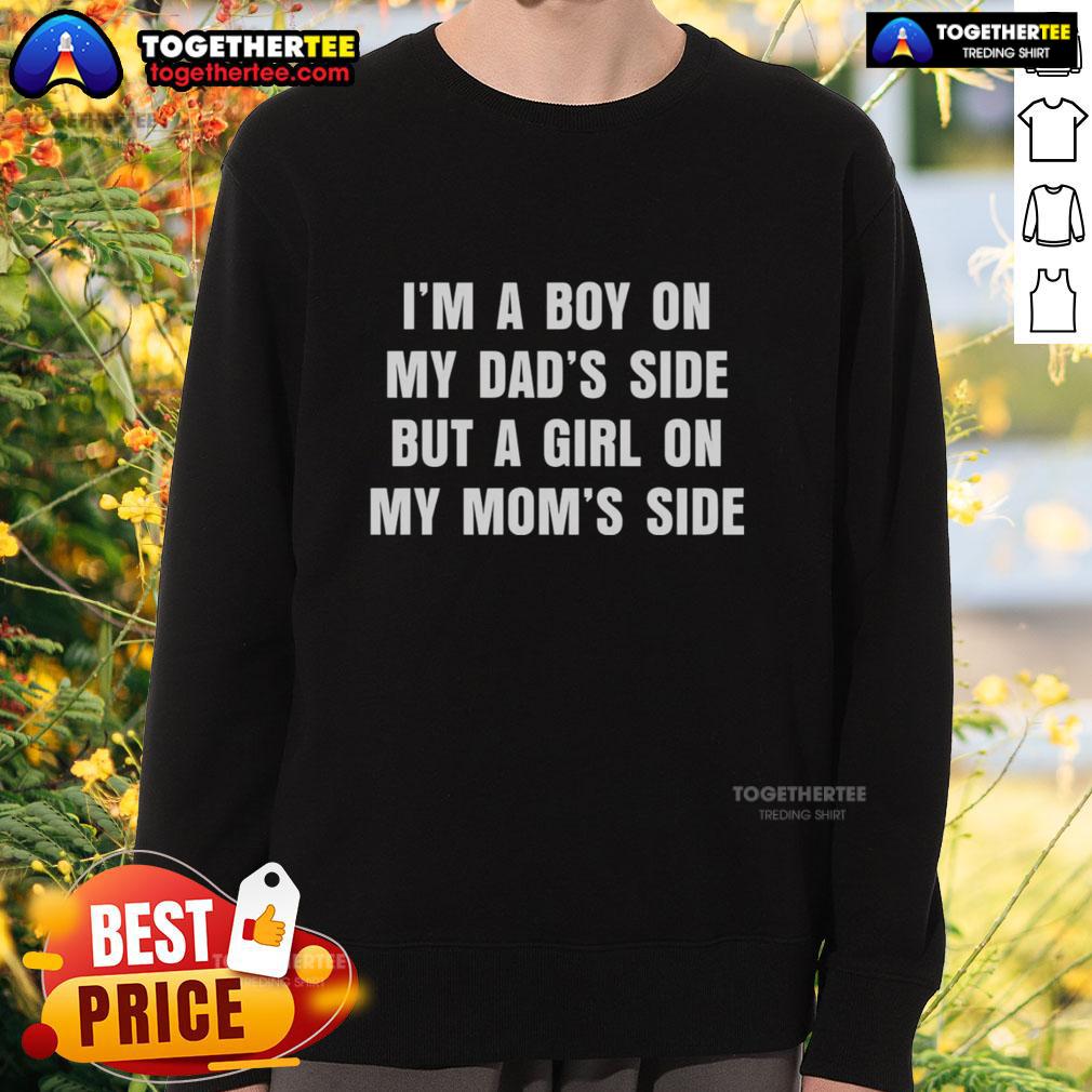 Good I'm A Boy On My Dad's Side But A Girl On My Mom's Side T-Shirt - Image 5