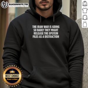 Alternative view of Awesome The Iran War Is Going So Badly They Might Release The Epstein Files As A Distraction T-Shirt