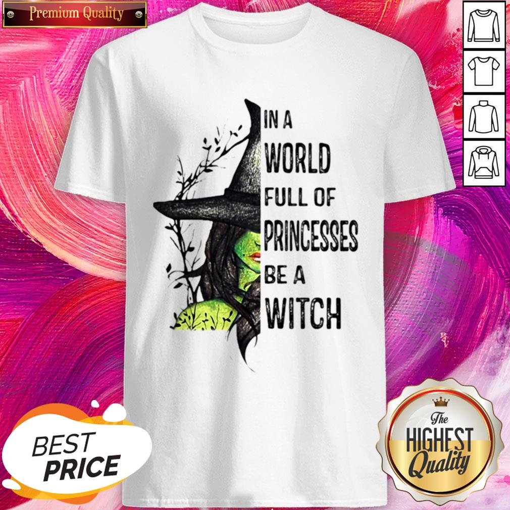 Cool In A World Full Of Princesses Be A Witch Halloween Shirt